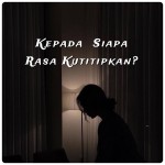 Sketsa Rasa, Kepada Siapa Rasa Kutitipkan?